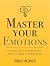 Master Your Emotions : A Pr...