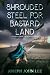 Shrouded Steel for Bastard Land by Joseph John Lee