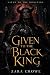 Given to the Black King: A ...
