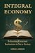 Integral Economy: Reforming...