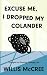 Excuse Me, I Dropped My Col...