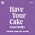 Have Your Cake