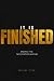 It Is Finished: Ending the ...