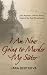 I Am Now Going to Murder My Sister: Jane Austen's Untold Story. Inspired by Real Documents.