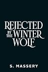 Rejected by the Winter Wolf by S. Massery Rejected by the Winter Wolf by S. Massery