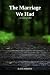 The Marriage We Had by Kait Jordan