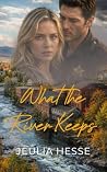 What the River Keeps