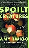 Spoilt Creatures by Amy Twigg