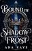 Bound By Shadow and Frost: ...