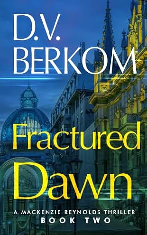 Fractured Dawn: Mackenzie Reynolds Thriller Book 2 (Mackenzie Reynolds Thrillers)