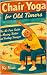 CHAIR YOGA FOR OLD TIMERS: ...