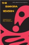 The Sankofa Season: Collected Poems from the 30th Anniversary Season of Monday Poets The Sankofa Season: Collected Poems from the 30th Anniversary Season of Monday Poets