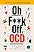 Oh F**k Off, OCD : FOR PURE...