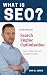 What Is SEO?: Understand Search Engine Optimisation Faster Than You Ever Thought Possible