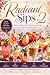 Radiant Sips 2: Cocktails, Mocktails & Celebration Drinks for Every Special Occasion