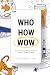 Who How WOW: The Curiously Nerdy Guide to Product Communication