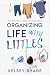 Organizing Life With Littles by Kelsey Shade