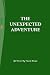 THE UNEXPECTED ADVENTURE by Hazel Rowe