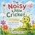The Noisy Little Cricket: A...