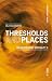 Threshold and Places: On Ex...
