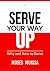 Serve Your Way Up: Why and ...