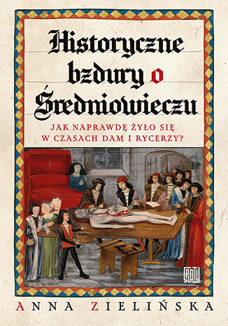 Historyczne bzdury o średniowieczu: Jak naprawdę żyło się w czasach dam i rycerzy?