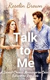 Talk to Me  by Roselin Brown