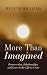More Than Imagined