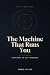 The Machine That Runs You: ...