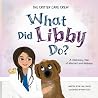 What Did Libby Do? A Veterinary Tale of Mischief and Mishaps (Critter Care Crew, #2)