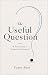 The Useful Question by Caner Aksu The Useful Question by Caner Aksu