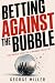 Betting Against the Bubble:...