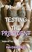 Testing the President: A Fi...