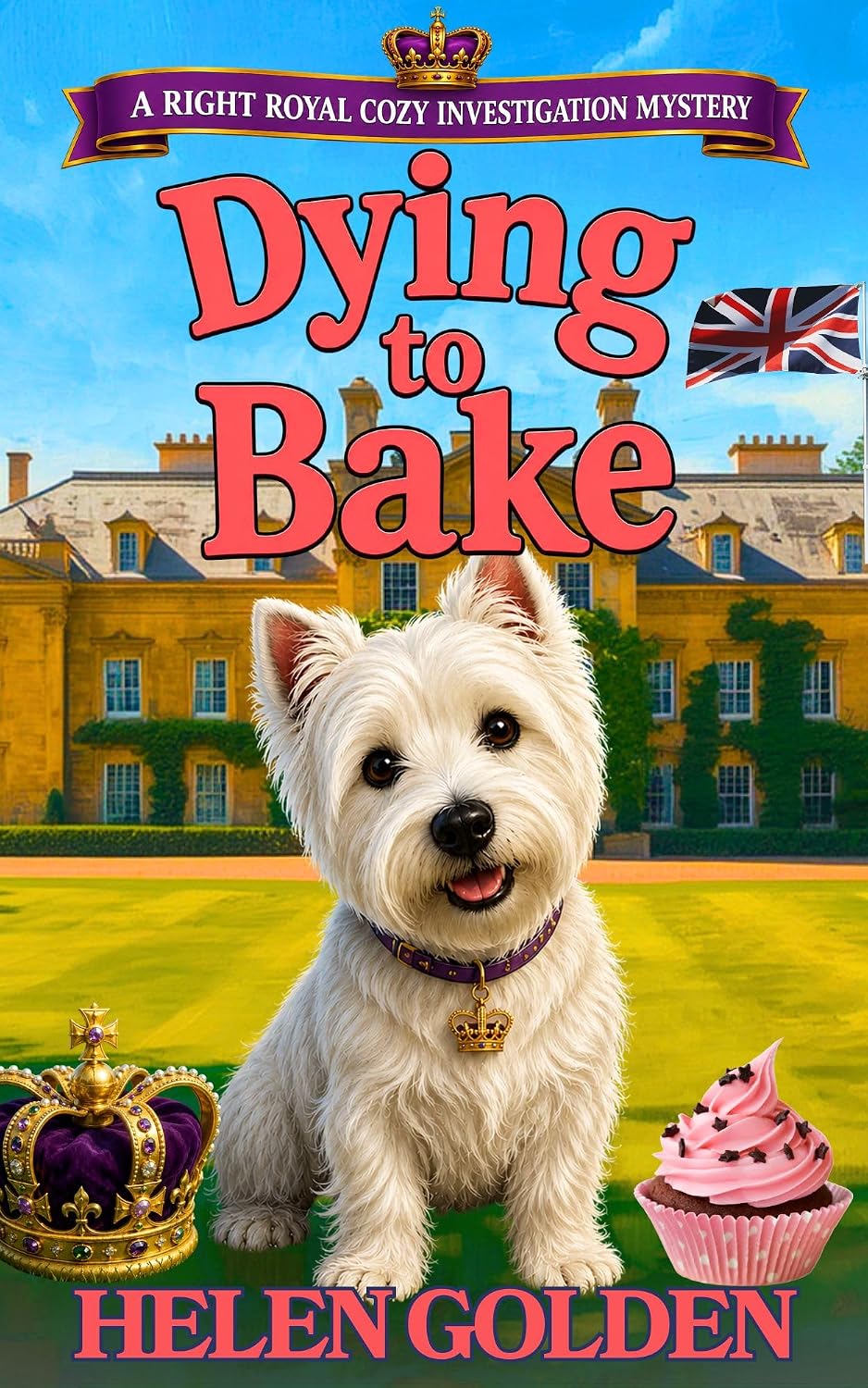Dying To Bake (A Right Royal Cozy Investigation Mystery, #11)