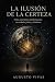 La ilusión de la certeza by Augusto Vivas