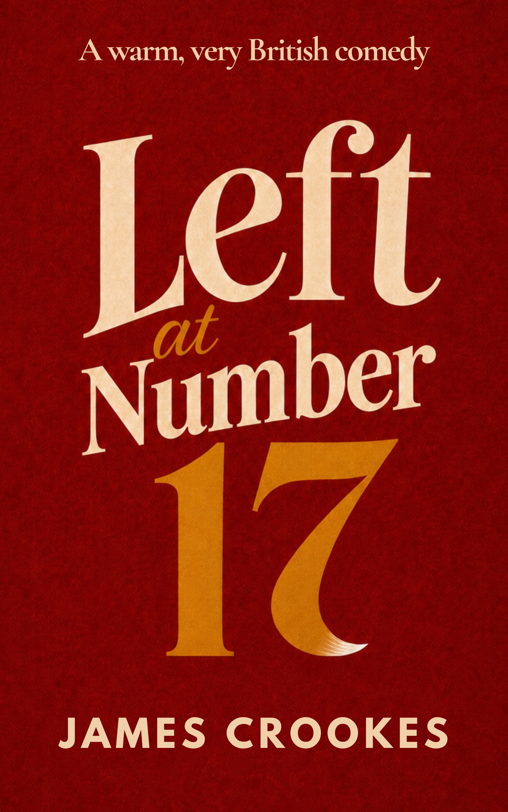 Left at Number 17: A Warm, Sharp and Very British Comedy Novella About Neighbours, Chaos and Second Chances