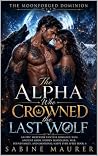 The Alpha Who Crowned the Last Wolf by Sabine Maurer