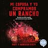 Mi esposa y yo compramos un rancho