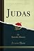 Judas (Classic Reprint)