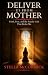 Deliver Us From Mother: Faith, Fear, and the Family Cult That Broke Me