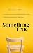 Something True
