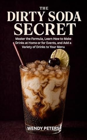 The Dirty Soda Secret: Master the Formula, Learn How to Make Drinks at Home or for Events, and Add a Variety of Drinks to Your Menu (Zero Proof Drinks)