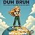 DUH BRUH 1 by Maria Rinaldi Hueseman DUH BRUH 1 by Maria Rinaldi Hueseman