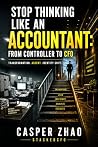 Stop Thinking Like an Accountant: The Controller-to-CFO Playbook (Strategic CFO Series)