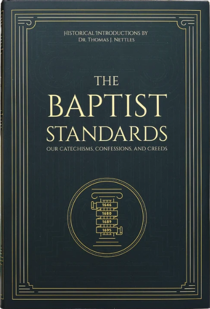 The Baptist Standards: Our Catechisms, Confessions, and Creeds