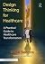 Design Thinking for Healthcare by Daniel Steenstra