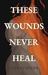 These Wounds Neve...