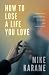 How to Lose a Life You Love by Mike Karame How to Lose a Life You Love by Mike Karame