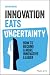 Innovation Eats Uncertainty by Nathan Baird