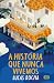 A História Que Nunca Vivemos